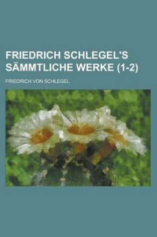 Cover of Friedrich Schlegel's Sammtliche Werke (1-2)