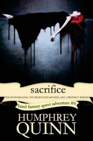 Cover of Sacrifice (the Wayward King, the Projector's Mother, and a Prophecy Reborn)