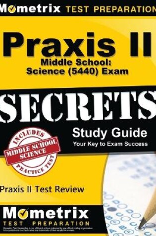 Cover of Praxis II Middle School: Science (5440) Exam Secrets Study Guide