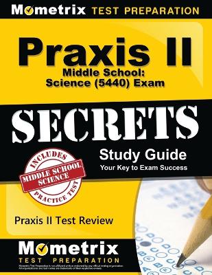 Cover of Praxis II Middle School: Science (5440) Exam Secrets Study Guide