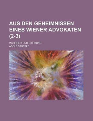 Book cover for Aus Den Geheimnissen Eines Wiener Advokaten; Wahrheit Und Dichtung (2-3)