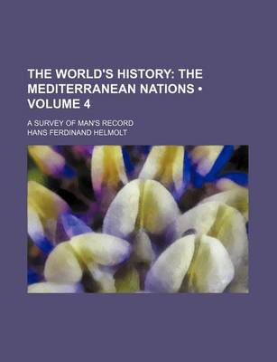 Book cover for The World's History (Volume 4); The Mediterranean Nations. a Survey of Man's Record