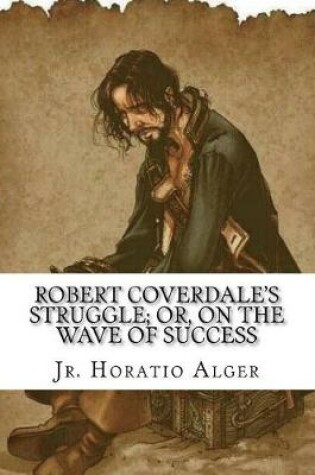 Cover of Robert Coverdale's Struggle; Or, on the Wave of Success