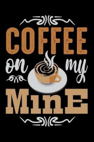 Cover of Coffee On My Mine