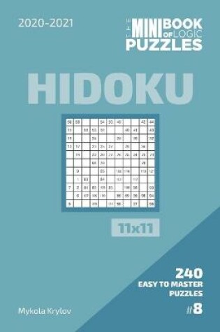 Cover of The Mini Book Of Logic Puzzles 2020-2021. Hidoku 11x11 - 240 Easy To Master Puzzles. #8