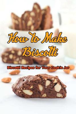 Book cover for How to Make Biscotti