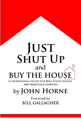 Book cover for Just Shut Up and Buy The House