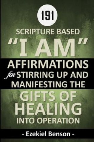 Cover of 191 Scripture Based "I Am" Affirmations For Stirring Up And Manifesting The Gifts Of Healing Into Operation
