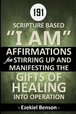 Book cover for 191 Scripture Based "I Am" Affirmations For Stirring Up And Manifesting The Gifts Of Healing Into Operation