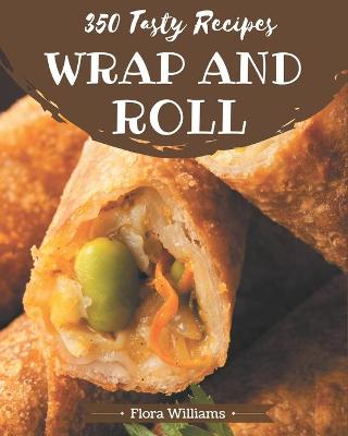 Book cover for 350 Tasty Wrap and Roll Recipes