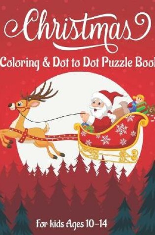 Cover of Christmas Coloring & Dot to Dot Puzzle Book for Kids Ages 10-14