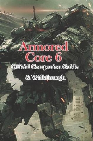 Cover of Armored Core 6 Official Companion Guide & Walkthrough