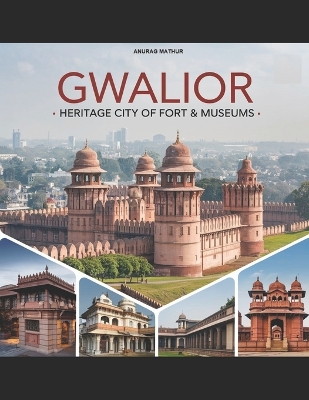 Book cover for Gwalior - Heritage City of Fort & Museums