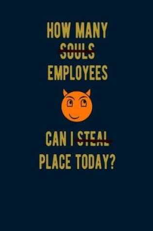 Cover of How Many Souls Employees Can I Steal Place Today