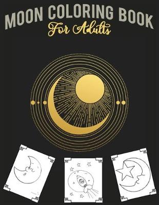 Book cover for Moon Coloring Book For Adults