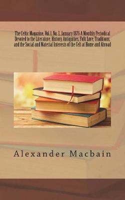 Book cover for The Celtic Magazine, Vol. 1, No. 3, January 1876 a Monthly Periodical Devoted to the Literature, History, Antiquities, Folk Lore, Traditions, and the Social and Material Interests of the Celt at Home and Abroad