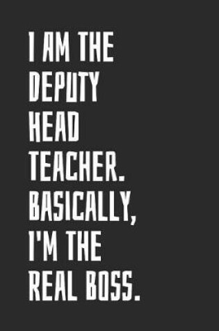 Cover of I Am The Deputy Head Teacher. Basically, I'm The Real Boss