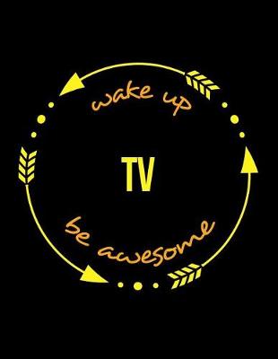 Book cover for Wake Up TV Be Awesome Gift Notebook for a Radio and TV Transmission Engineer, Wide Ruled Journal