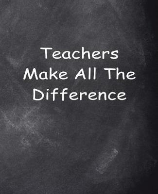Cover of Teachers Make Difference Chalkboard Design School Composition Book 130 Pages