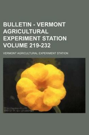 Cover of Bulletin - Vermont Agricultural Experiment Station Volume 219-232