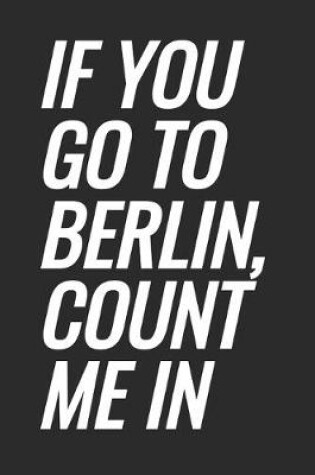 Cover of If You Go To Berlin, Count Me In