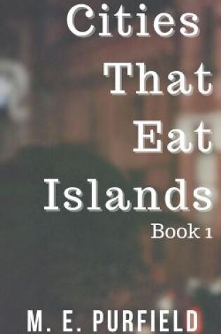 Cover of Cities That Eat Islands (Book 1)