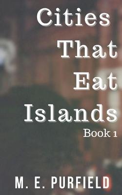 Book cover for Cities That Eat Islands (Book 1)