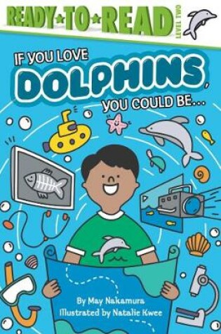 Cover of If You Love Dolphins, You Could Be...