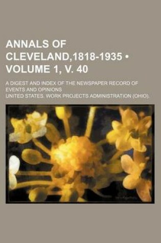 Cover of Annals of Cleveland,1818-1935 (Volume 1, V. 40); A Digest and Index of the Newspaper Record of Events and Opinions