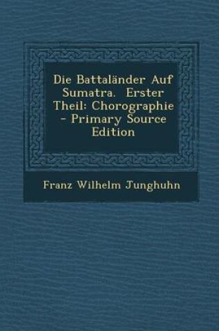 Cover of Die Battalander Auf Sumatra. Erster Theil