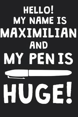 Book cover for Hello! My Name Is MAXIMILIAN And My Pen Is Huge!