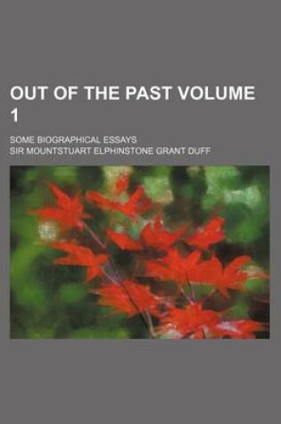 Cover of Out of the Past Volume 1; Some Biographical Essays