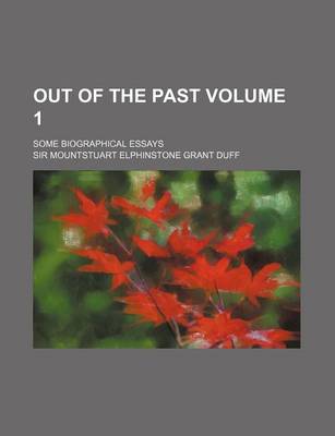 Book cover for Out of the Past Volume 1; Some Biographical Essays