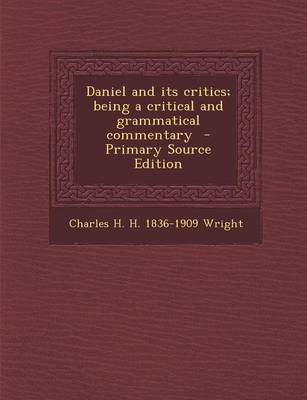 Book cover for Daniel and Its Critics; Being a Critical and Grammatical Commentary