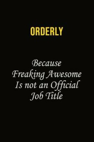 Cover of Orderly Because Freaking Awesome Is Not An Official Job Title