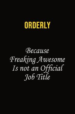 Book cover for Orderly Because Freaking Awesome Is Not An Official Job Title