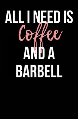 Cover of All I Need is Coffee and a Barbell