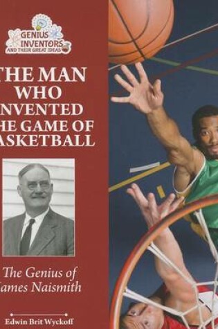 Cover of The Man Who Invented the Game of Basketball