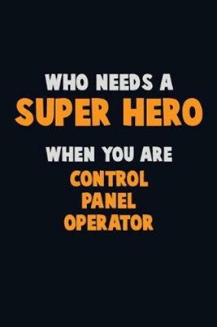 Cover of Who Need A SUPER HERO, When You Are Control panel Operator