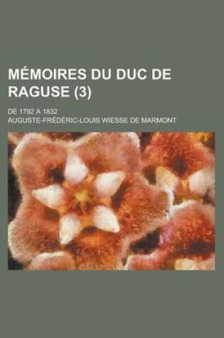 Cover of Memoires Du Duc de Raguse; de 1792 a 1832 (3 )