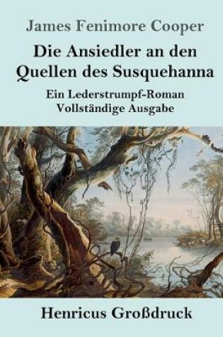 Cover of Die Ansiedler an den Quellen des Susquehanna (Gro�druck)