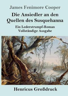 Book cover for Die Ansiedler an den Quellen des Susquehanna (Gro�druck)