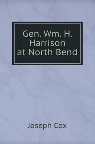 Cover of Gen. Wm. H. Harrison at North Bend