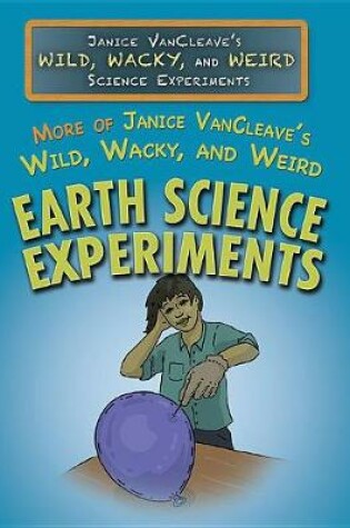 Cover of More of Janice Vancleave's Wild, Wacky, and Weird Earth Science Experiments