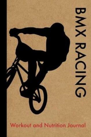 Cover of BMX Racing Workout and Nutrition Journal
