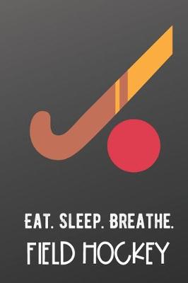 Book cover for Eat Sleep Breathe Field Hockey