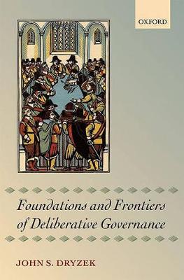 Book cover for Foundations and Frontiers of Deliberative Governance