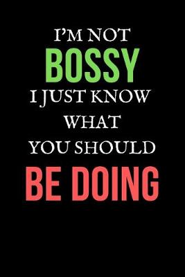 Book cover for I'm Not Bossy I Just Know What You Should Be Doing