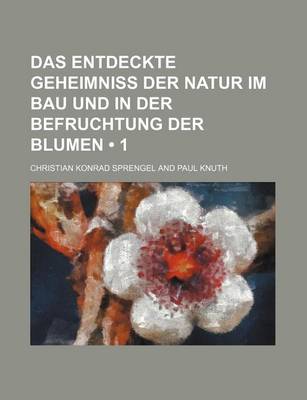 Book cover for Das Entdeckte Geheimniss Der Natur Im Bau Und in Der Befruchtung Der Blumen (1)