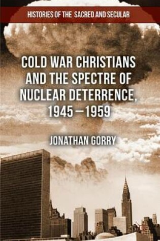Cover of Cold War Christians and the Spectre of Nuclear Deterrence, 1945-1959